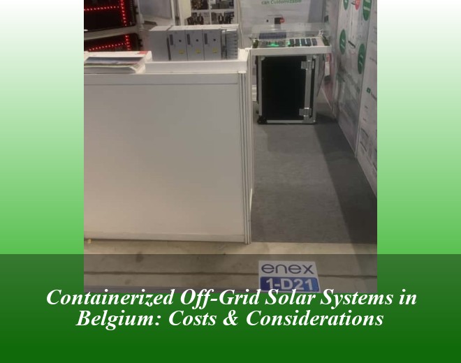 Containerized Off-Grid Solar Systems in Belgium: Costs & Considerations